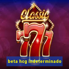 beta hcg indeterminado